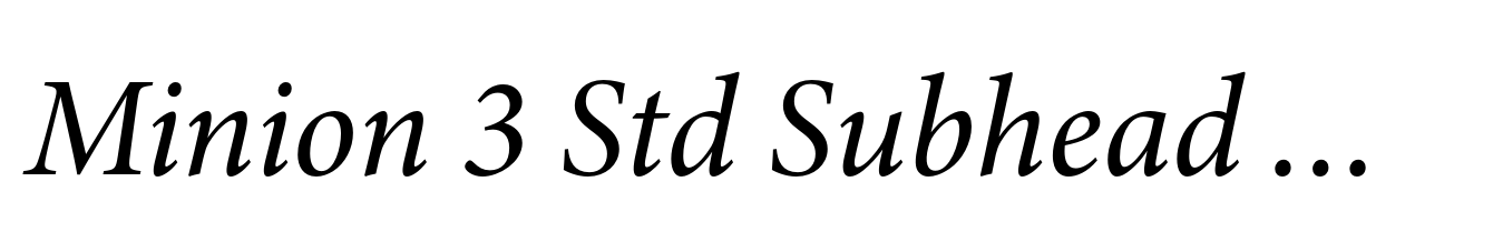 Minion 3 Std Subhead Medium Italic